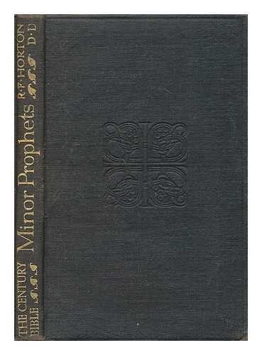 HORTON, R. F. (ED., 1855-1934) - The minor prophets : Hosea, Joel, Amos, Obadiah, Jonah, and Micah / introduction, revised version with notes, index and map ; edited by R.F. Horton