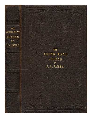 JAMES, JOHN ANGELL - The young man's friend and guide through life to immortality