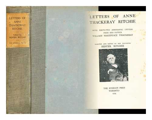 RITCHIE, ANNE THACKERAY (1837-1919) - Letters of Anne Thackeray Ritchie  : with forty-two additional letters from her father, William Makepeace Thackery / selected and edited by her daughter, Hester Ritchie