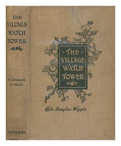 WIGGIN, KATE DOUGLAS - The village watch-tower