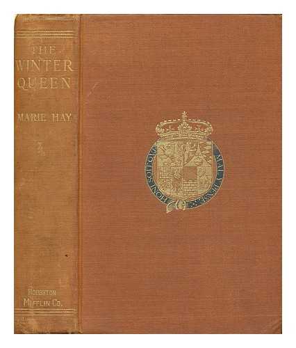 HAY, MARIE - The winter queen : being the unhappy history of Elizabeth Stuart, electress palatine, queen of Bohemia ; a romance
