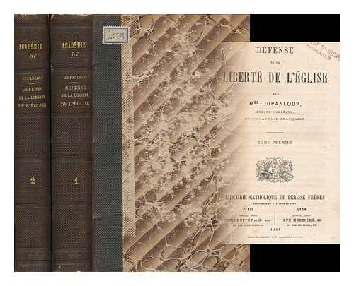DUPANLOUP, FELIX (1802-1878) - Defense de la liberte de l'eglise / par Mgr. Dupanloup [complete in 2 volumes]