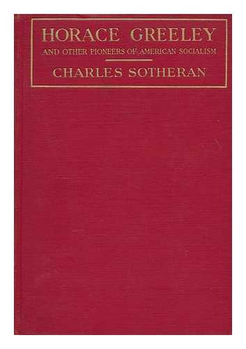 SOTHERAN, CHARLES (1847-1902). SOTHERAN, ALICE HYNEMAN, MRS. (1840-) - Horace Greeley and other pioneers of American socialism