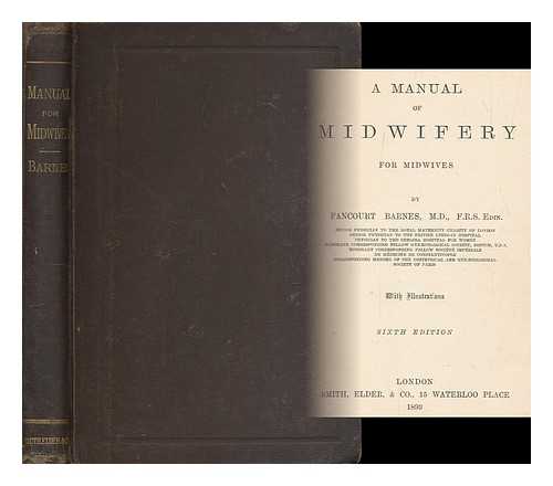 BARNES, ROBERT SYDENHAM FANCOURT (1849-1908) - A manual of midwifery for midwives