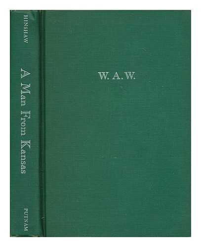 HINSHAW, DAVID (1882- ) - A man from Kansas : the story of William Allen White