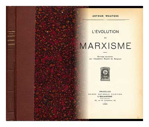 WAUTERS, ARTHUR (1890-1960) - L' evolution du Marxisme depuis la mort de Marx  / par Arthur Wauters