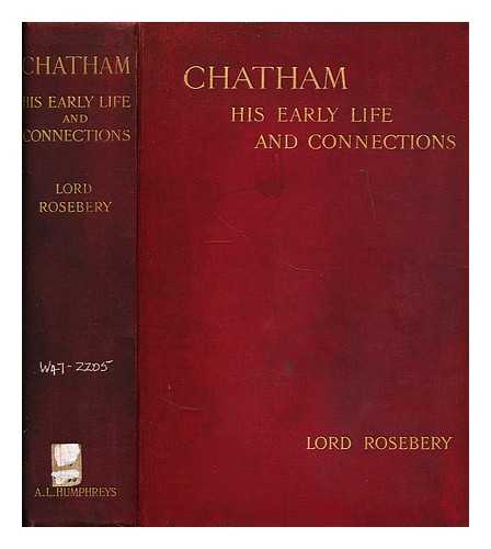 ROSEBERY, ARCHIBALD PHILIP PRIMROSE, EARL OF (1847-1929) - Chatham  : his early life and connections