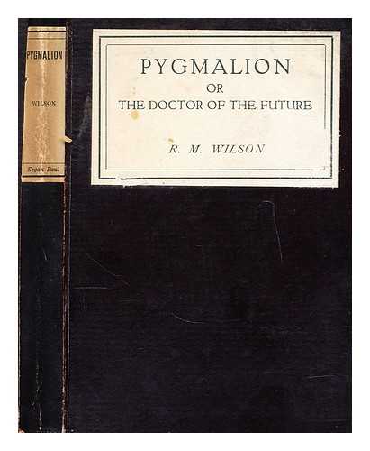 WILSON, R. MCNAIR - Pygmalion  : or, the doctor of the future