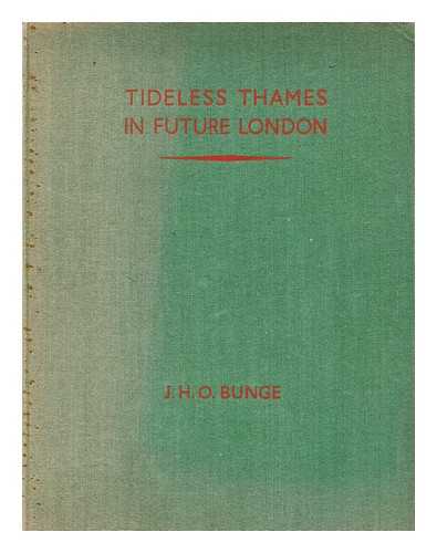 BUNGE, J. H. O. (JULIUS HENRI OTTO) - Tideless Thames in future London