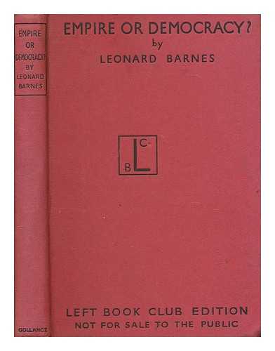 BARNES, LEONARD (1895- ) - Empire or democracy? : a study of the colonial question