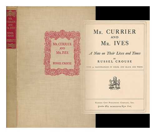 CROUSE, RUSSEL (1893-1966) - Mr. Currier and Mr. Ives; a note on their lives and times, by Russel Crouse; with