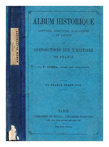 CUREL, P. - Album historique: Lettres discours dialogues et recits ou compositions sur l'historique de france