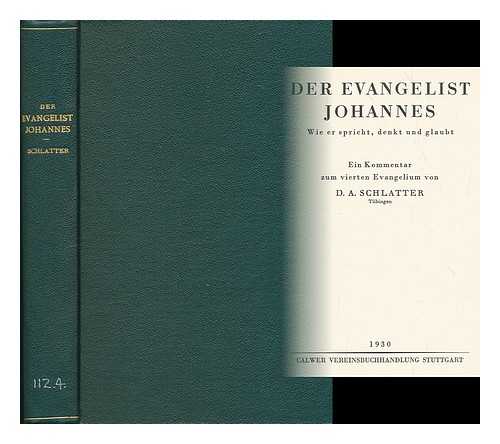 SCHLATTER, ADOLF VON (1852-1938) - Der Evangelist Johannes : wie er spricht, denkt und glaubt / ein Kommentar zum viertene Evangelium von Adolf Schlatter