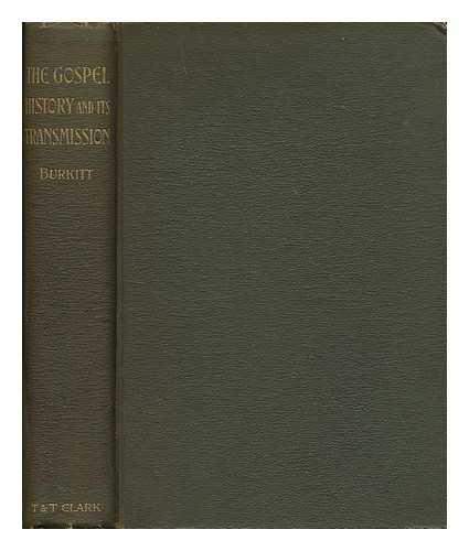 BURKITT, F. CRAWFORD (1864-1935) - The gospel history and its transmission