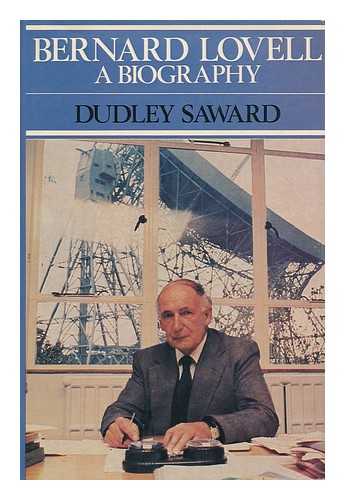 SAWARD, DUDLEY - Bernard Lovell : a Biography / Dudley Saward