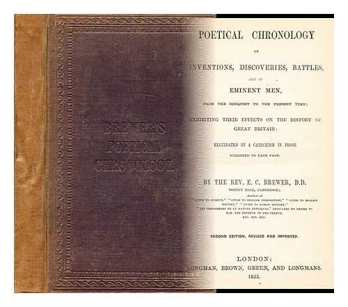 BREWER, EBENEZER COBHAM (1810-1897) - Poetical chronology of inventions, discoveries, battles, and of eminent men, from the Conquest to the present time; exhibiting their effects on the history of Great Britain ...
