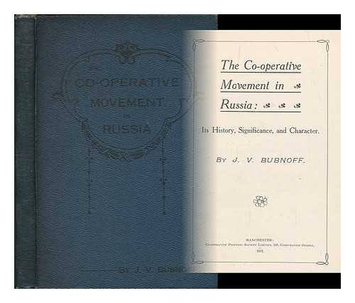 BUBNOFF, J. V. - The co-operative movement in Russia : its history, significance and character