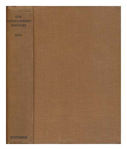 HILL, POLLY (1914-2005) - The unemployment services : a report prepared for the Fabian Society / Polly Hill, foreword by D.R. Grenfell, M.P.