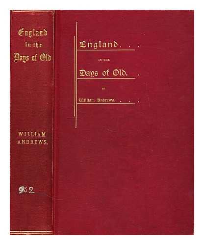 ANDREWS, WILLIAM - England in the days of old