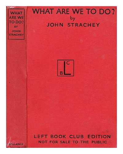 STRACHEY, JOHN - What are we to do?
