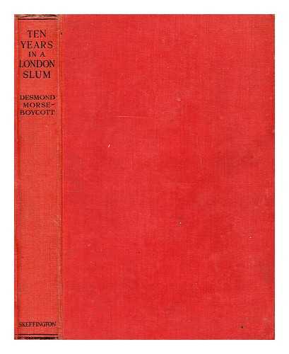 MORSE-BOYCOTT, DESMOND LIONEL (1892-?) - Ten years in a London slum, being the adventure of a clerical Micawber