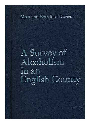 MOSS. M.C. & BERESFORD DAVIES, E. - A survey of alcoholism in an english county: A study of the prevalence, distribution and effects of alcoholism in Cambridgeshire / M.C. Moss, E. Beresford Davies