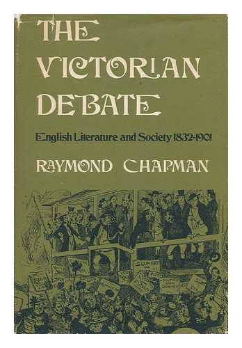 CHAPMAN, RAYMOND - The Victorian Debate: English Literature and Society, 1832-1901