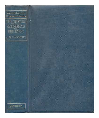 RADFORD, LOUIS B. - The epistle to the Colossians and the Epistle to Philemon / with introduction and notes by Lewis B. Radford
