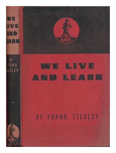 TILSLEY, FRANK (1904-1957) - We live and learn