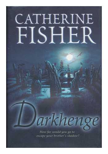 FISHER, CATHERINE (1957- ) - Darkhenge / Catherine Fisher