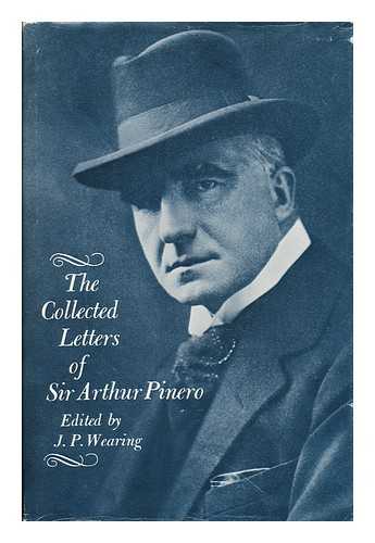 PINERO, ARTHUR WING, SIR (1855-1934) - The collected letters of Sir Arthur Pinero / edited by J. P. Wearing