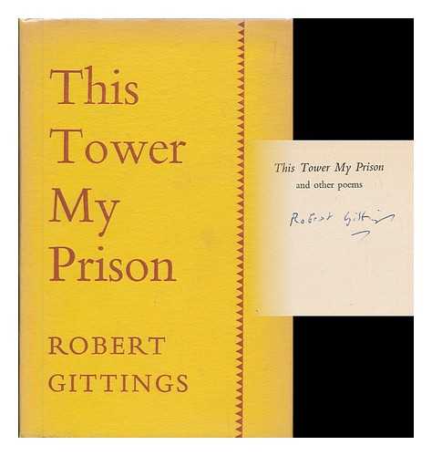 GITTINGS, ROBERT (1911-1992) - This tower my prison, and other poems