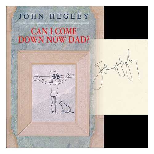 HEGLEY, JOHN - Can I come down now Dad?