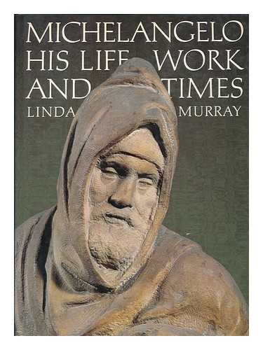 MURRAY, LINDA - Michelangelo : his life, work and times / Linda Murray
