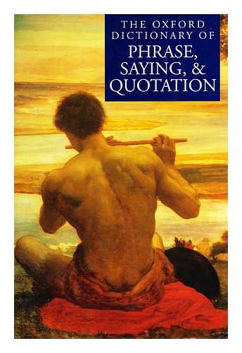 KNOWLES, ELIZABETH - The Oxford dictionary of phrase, saying and quotation / edited by Elizabeth Knowles.[ Dictionary of phrase, saying and quotation ]