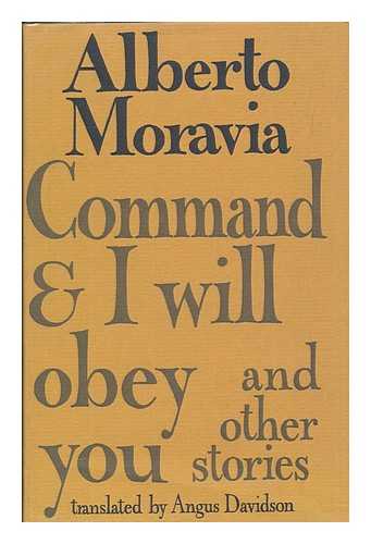 MORAVIA, ALBERTO (1907-1990) - Command and I will obey you : & other stories / Translated from the Italian by Angus Davidson