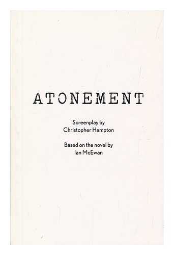 HAMPTON, CHRISTOPHER - Atonement / screenplay by Christopher Hampton ; based on the novel by Ian McEwan