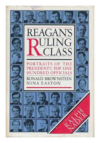 BROWNSTEIN, RONALD - Reagan's Ruling Class : Portraits of the President's Top 100 Officials / Ronald Brownstein and Nina Easton ; Introduction by Ralph Nader