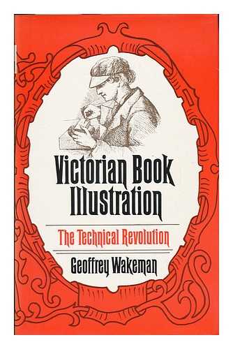 WAKEMAN, GEOFFREY - Victorian book illustration : the technical revolution / Geoffrey Wakeman