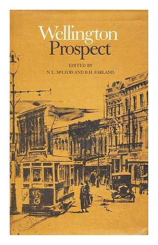 MCLEOD, NORMAN L. - Wellington prospect : survey of a city, 1840-1970 / edited by N.L. McLeod and B.H. Farland; editorial advisor: S.H. Hashmi; illustrations by Rodger Harrison