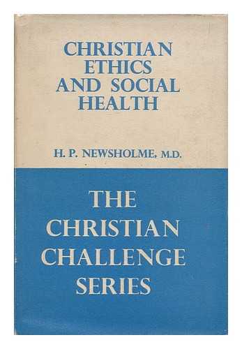 NEWSHOLME, H. P. (1885- ) - Christian ethics and social health