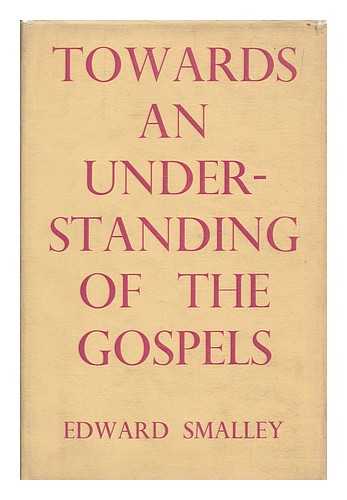 SMALLEY, EDWARD - Toward an understanding of the Gospels