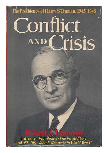 DONOVAN, ROBERT J. - Conflict and crisis : the Presidency of Harry S. Truman, 1945-1948 / Robert J. Donovan