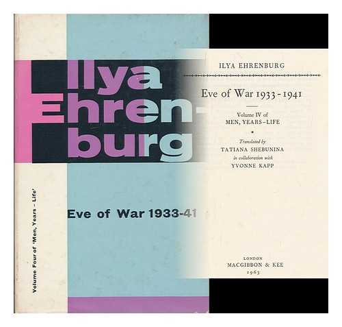 ERENBURG, ILYA (1891-1967) - Eve of war, 1933-41 : volume IV of Men, Years, Life / translated by Tatiana Shebunina in collaboration with Yvonne Kapp