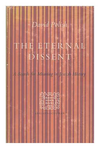 POLISH, DAVID - The eternal dissent; a search for meaning in Jewish history