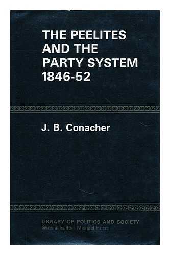 CONACHER, J. B. - The Peelites and the party system, 1846-52 / J.B. Conacher
