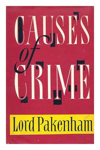 PAKENHAM, LORD - Causes of crime by Lord Pakenham assisted by Roger Opie