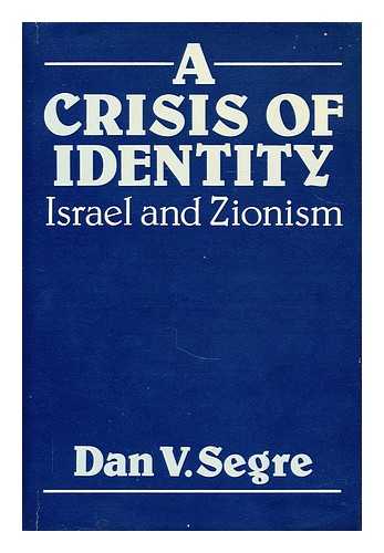 SEGRE, DAN V. - A crisis of identity : Israel and Zionism / [by] Dan V. Segre