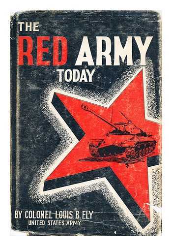 ELY, COLONEL LOUIS B. - The Red Army Today