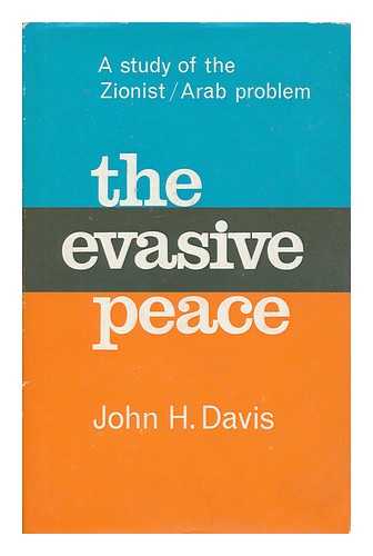 DAVIS, JOHN H. - The evasive peace : a study of the Zionist Arab problem / John H. Davis